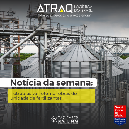 ATRAQ Log�stica A Petrobras aprovou a retomada das obras da Unidade de Fertilizantes Nitrogenados III (UFN-III), localizada em Tr&ecirc;s Lagoas (MS), conforme decis&atilde;o do Conselho de Administra&ccedil;&atilde;o anunciada em 13 de abril de...