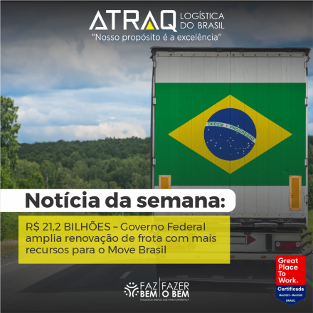 ATRAQ Log�stica O Governo Federal anunciou a amplia&ccedil;&atilde;o do programa de renova&ccedil;&atilde;o de frota Move Brasil, que receber&aacute; mais R$ 21,2 bilh&otilde;es em recursos para financiamento de ve&iacute;culos. A nova etapa foi...